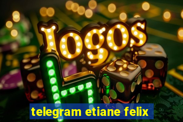 telegram etiane felix